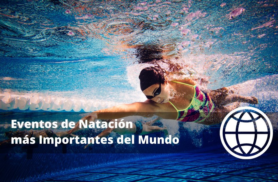 Eventos de Natación más Importantes del Mundo